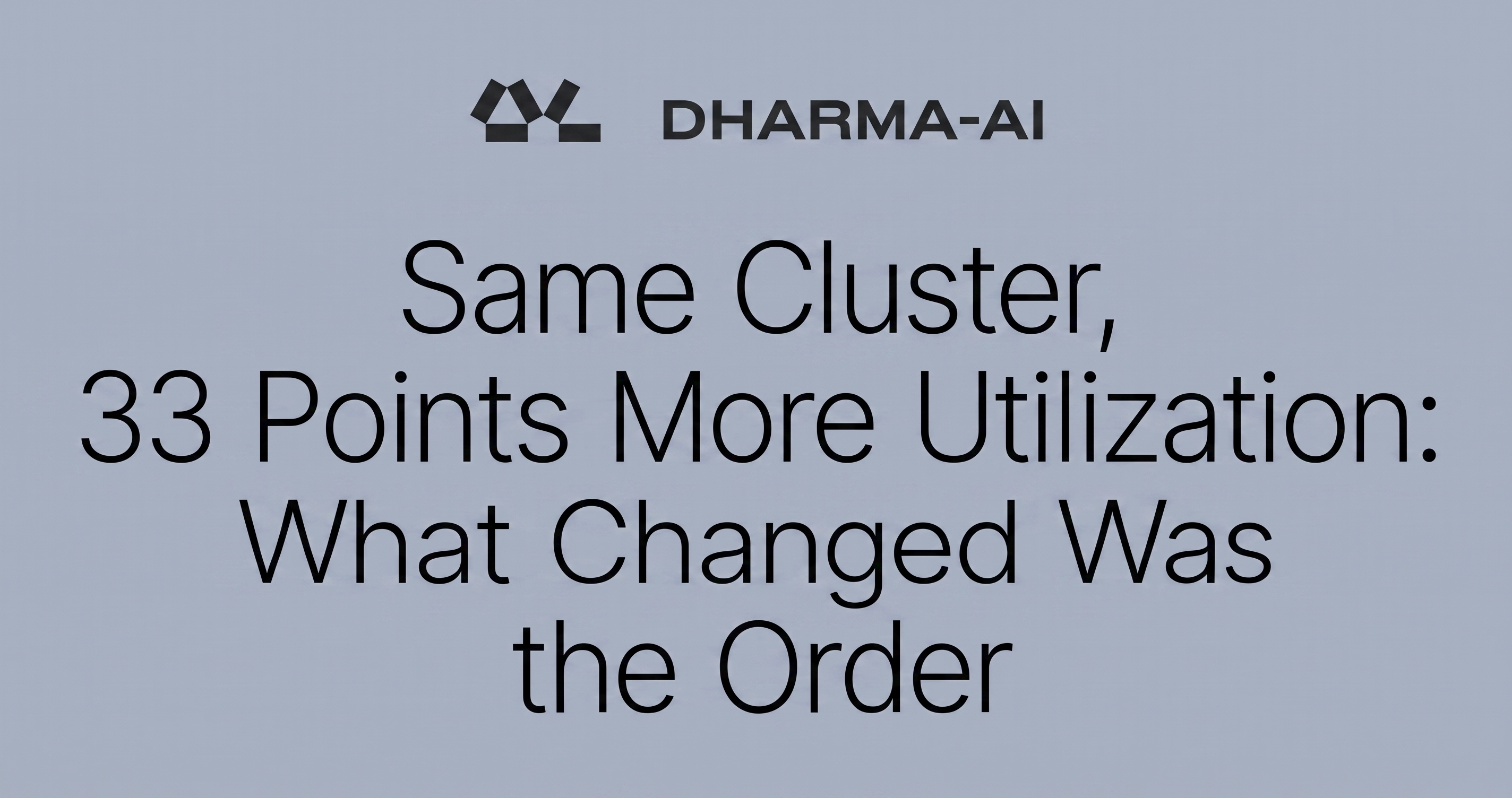 Same Cluster, 33 Points More Utilization: What Changed Was the Order